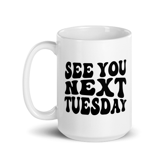 See You Next Tuesday White Glossy Mug - James Kennedy Merch