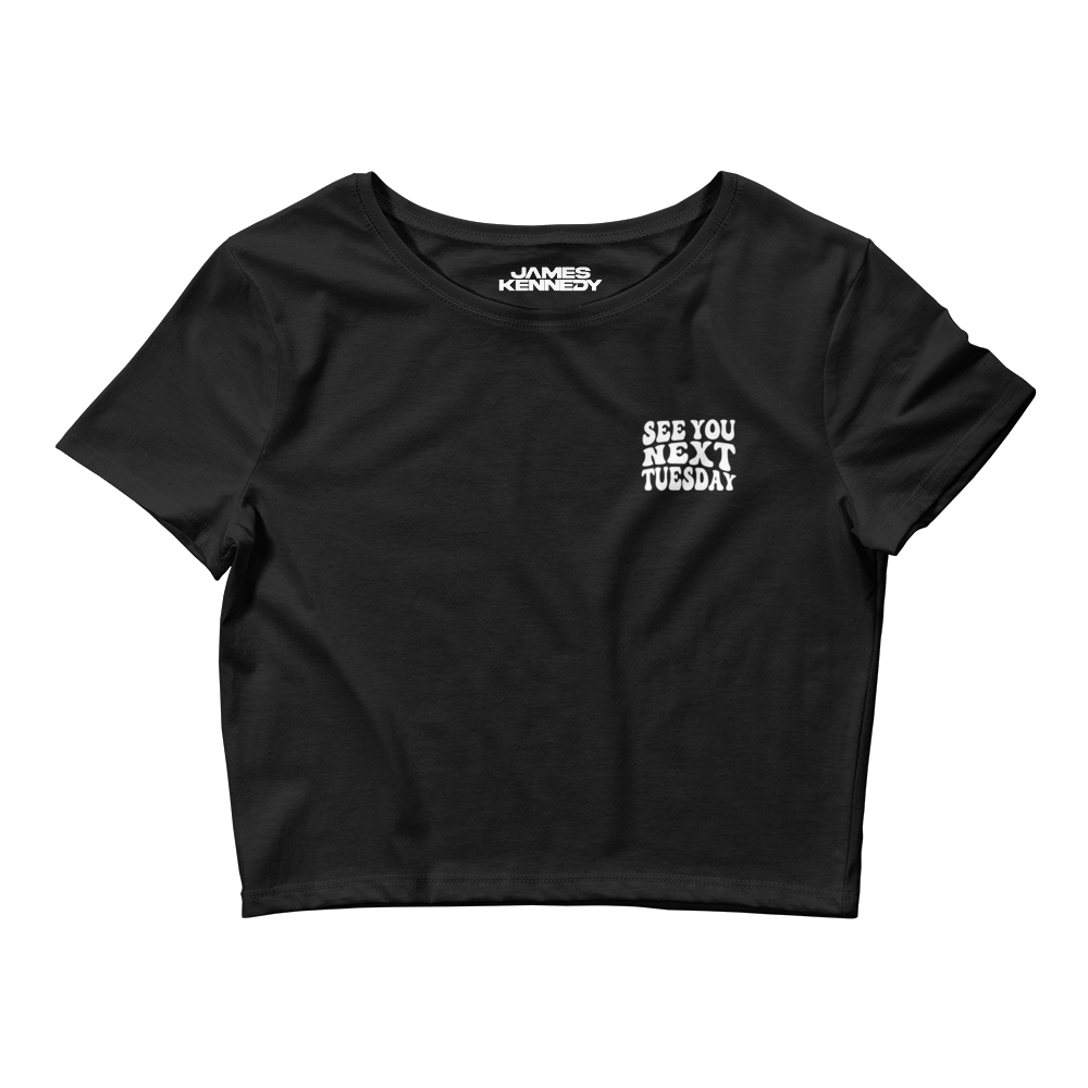 See You Next Tuesday Crop Tee - James Kennedy Merch